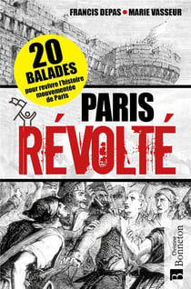 Paris révolté - 20 balades pour revivre l'histoire mouvementée de Paris
