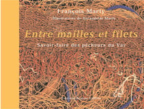 Entre mailles et filets : savoir-faire des pêcheurs du Var