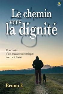 Le chemin vers la dignité - rencontre d'un malade alcoolique avec le christ