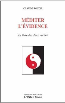 Méditer l'évidence - le livre des deux vérités
