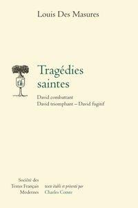 Tragédies saintes - david combattant, david triomphant, david fugitif