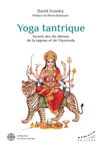 Yoga tantrique : secrets des dix déesses de la sagesse et de l'ayurveda