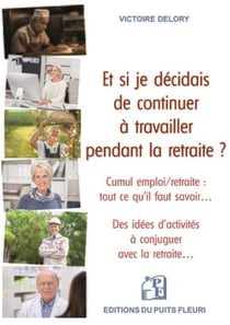 Et si je décidais de continuer à travailler pendant la retraite ? Cumul emploi/retraite : tout ce qu'il faut savoir... Des idées d'activités à conjuguer avec la retraite...