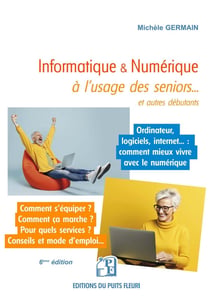 Informatique & Numérique à l'usage des seniors... et autres débutants (6e édition)