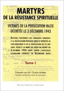 Martyrs de la résistance spirituelle : Victimes de la persécution nazie décrétée le 3 décembre 1943