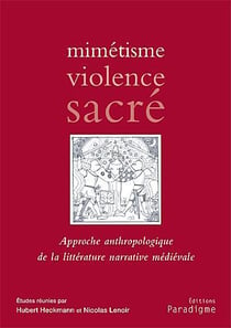 Mimétisme - violence sacré - approche anthropologique de la littérature médiévale