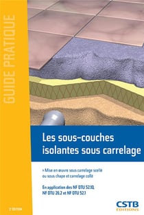 Les sous couches isolantes sous carrelage - mise en oeuve sous carrelage scellé ou sous chape et carrelage collé (2e édition)