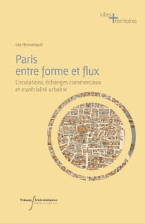 Paris entre forme et flux : circulations, échanges commerciaux et matérialité urbaine