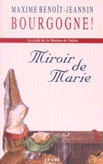 Bourgogne ! - la maison de Valois - miroir de Marie