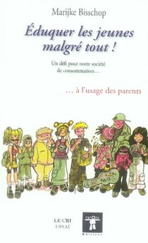 Éduquer les jeunes malgré tout ! - Un défi pour notre société de consommation? ?à l'usage des parents