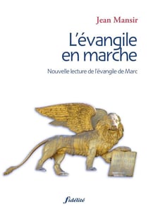 L'évangile en marche - nouvelle lecture de l'évangile de Marc