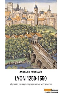 Lyon 1250-1550 - réalités et imaginaires d'une métropol