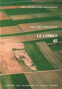 Carte archéologique de la Gaule Tome 45 : Loiret
