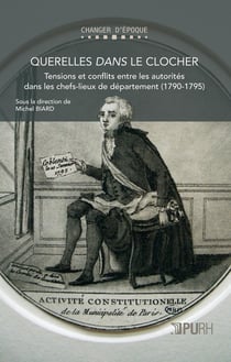 Querelles dans le clocher : Tensions et conflits entre les autorités dans les chefs-lieux de département (1790-1795)