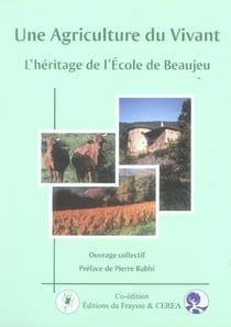UNE AGRICULTURE DU VIVANT. L'HERITAGE DE L'ECOLE DE BEAUJEU