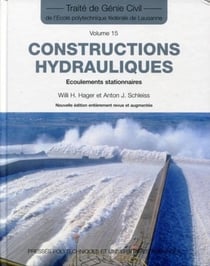 Constructions hydrauliques : Écoulements stationnaires -Traité de génie civil vol. 15