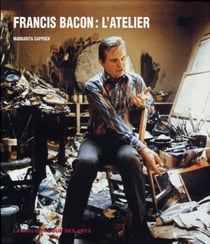 Francis Bacon : l'atelier