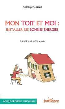 Mon toit et moi : installer les bonnes énergies - initiation et méditations
