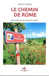 Le chemin de rome - la via francigena de lausanne au vatican à pieds