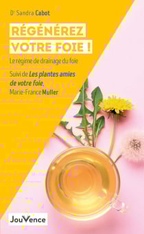 Régénérez votre foie ! le régime de drainage du foie - les plantes amies de votre foie