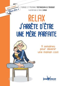 Relax : j'arrête d'être une mère parfaite - 9 semaines pour devenir une maman cool