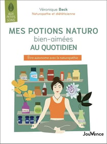 Mes potions naturo bien aimées au quotidien - être autonome avec la naturopathie