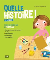 Quelle histoire ! 1ere année. toutes les notions cles en francais