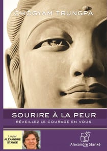 Sourire à la peur - réveillez le courage en vous
