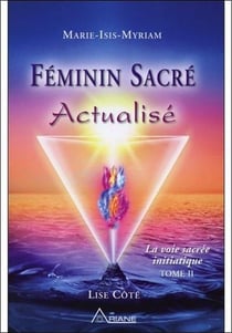 Féminin sacré actualisé - la voie sacrée initiatique t.2