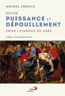 Entre puissance et dépouillement - prier l'Evangile de Marc