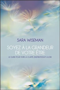 Soyez à la grandeur de votre être - le guide pour vivre la clarté, l'inspiration et la joie