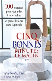 Cinq bonnes minutes le matin : 100 exercices pour vous aider à rester calme et garder le focus toute la journée