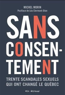 Sans consentement : Trente scandales sexuels qui ont changé le québec