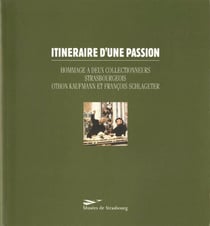 Itinéraire d'une passion - hommage à deux collectionneurs strasbourgeois : Othon Kaufmann et François Schlageter