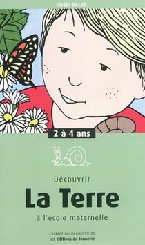 Découvrir - la terre à l'école maternelle -  2 à 4 ans