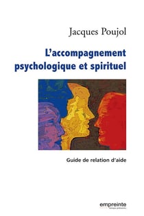 L'accompagnement psychologique et spirituel, guide de relation d'aide
