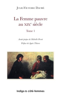La femme pauvre au XIXe siècle (Tome 1) : Les conditions économiques et le travail des femmes