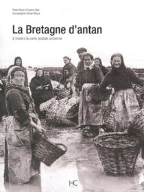 La Bretagne d'antan - la Bretagne à travers la carte postale ancienne