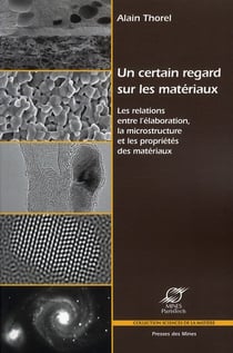 Un certain regard sur les materiaux - les relations entre l'elaboration, la microstructure et les pr