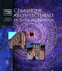 Céramique architecturale en basse-normandie - la production de briques et de tuiles, xixe-xxe siècles