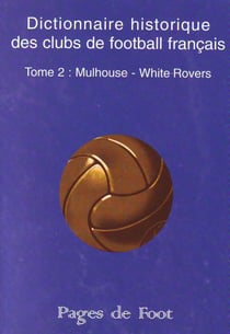 Dictionnaire historique des clubs de football français t.2 - Mulhouse - White-Rovers