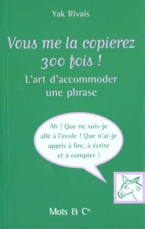 Vous me la copierez 300 fois ! - l'art d'accommoder une phrase