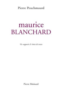 Maurice Blanchard - vie supposée & choix de textes