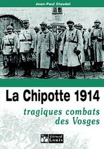 La Chipotte 1914 - tragiques combats des Vosges
