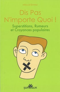 Dis pas n'importe quoi ! superstitions, rumeurs et croyances populaires
