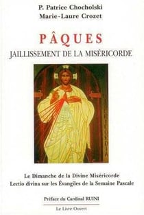 Pâques - Jaillissement de la Miséricorde : Le Dimanche de la Divine Miséricorde - Lectio divina sur les Evangiles de la Semaine Pascale