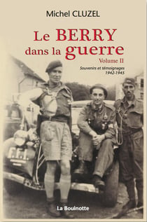 Le Berry dans la guerre Tome 2 - souvenirs et témoignages 1942-1945