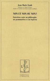 Non et non ou non ? entretiens entre un philosophe, un grammarien et un logicien