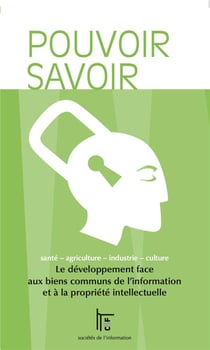 Pouvoir savoir - le développement face aux biens communs de l'information et à la propriété intellectuelle