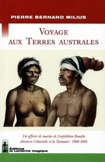 Voyage aux terres australes - un officier de marine de l'expédition Baudin découvre l'Australie et la Tasmanie : 1800-1804